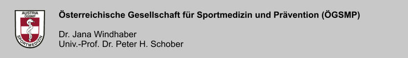 �sterreichische Gesellschaft f�r Sportmedizin und Pr�vention (�GSMP)  Dr. Jana Windhaber Univ.-Prof. Dr. Peter H. Schober