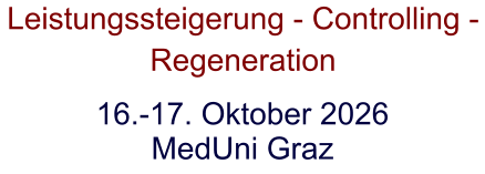 16.-17. Oktober 2026 MedUni Graz Leistungssteigerung - Controlling - Regeneration