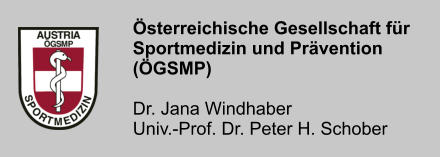 �sterreichische Gesellschaft f�r Sportmedizin und Pr�vention (�GSMP)  Dr. Jana Windhaber Univ.-Prof. Dr. Peter H. Schober