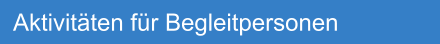 Aktivit�ten f�r Begleitpersonen