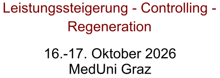 Leistungssteigerung - Controlling - Regeneration 16.-17. Oktober 2026 MedUni Graz